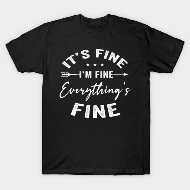 im fine your fine everythings fine shirt